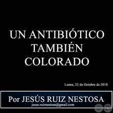 UN ANTIBITICO TAMBIN COLORADO - Por JESS RUIZ NESTOSA - Lunes, 22 de Octubre de 2018